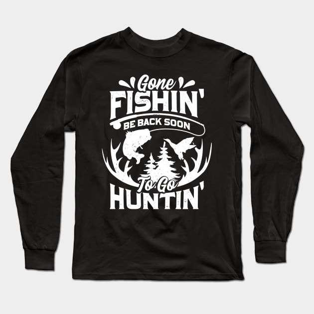 Gone Fishin' Be Back Soon To Go Huntin' Long Sleeve T-Shirt by Dolde08